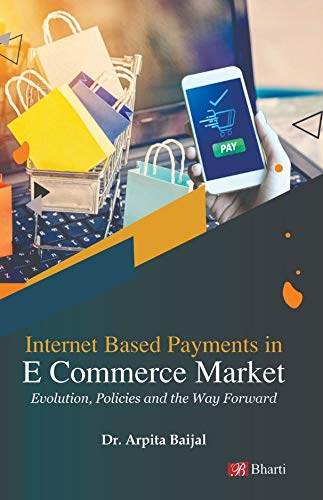 Internet Based Payments in E Commerce Market: Evolution, Policies and the Way Forward