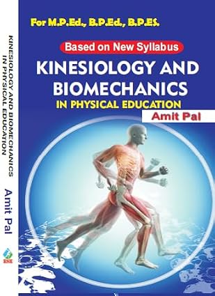 Kinesiology and Biomechanics in Physical Education For M.P.Ed., B.P.Ed., B.P.Ed. (Based on New Syllabus) Hardcover 1 January 2023