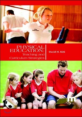 Physical Education: Teaching And Curriculum Strategies by DAVID H. KIRK,