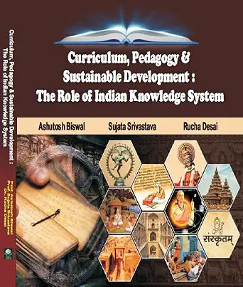 Curriculum, Pedagogy & Sustainable Development: The Role of Indian Knowledge System Paperback 1 January 2024