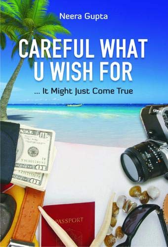 Careful What U Wish for - Neera Gupta