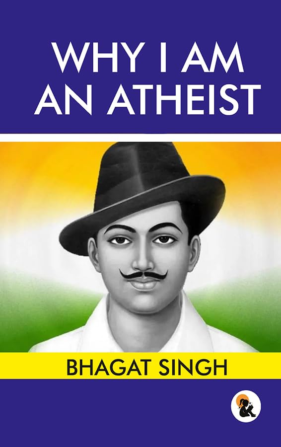 Why I am an Atheist - Bhagat Singh