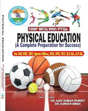 PHYSICAL EDUCATION: A Complete Preparation for Success For UGC NET, SET, Sports Officer, KVS, NVS, TGT, M.P.Ed., B.P.Ed. (1000+ MCQ With PYQs) Paperback 1 January 2023