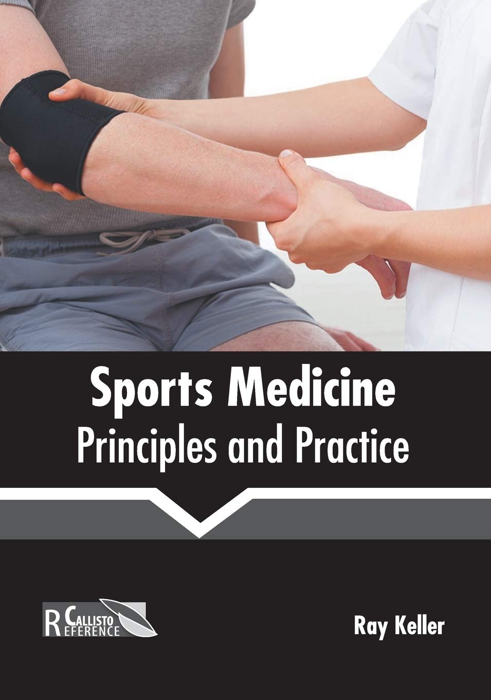 Sports Medicine: Principles and Practice by Ray Keller,