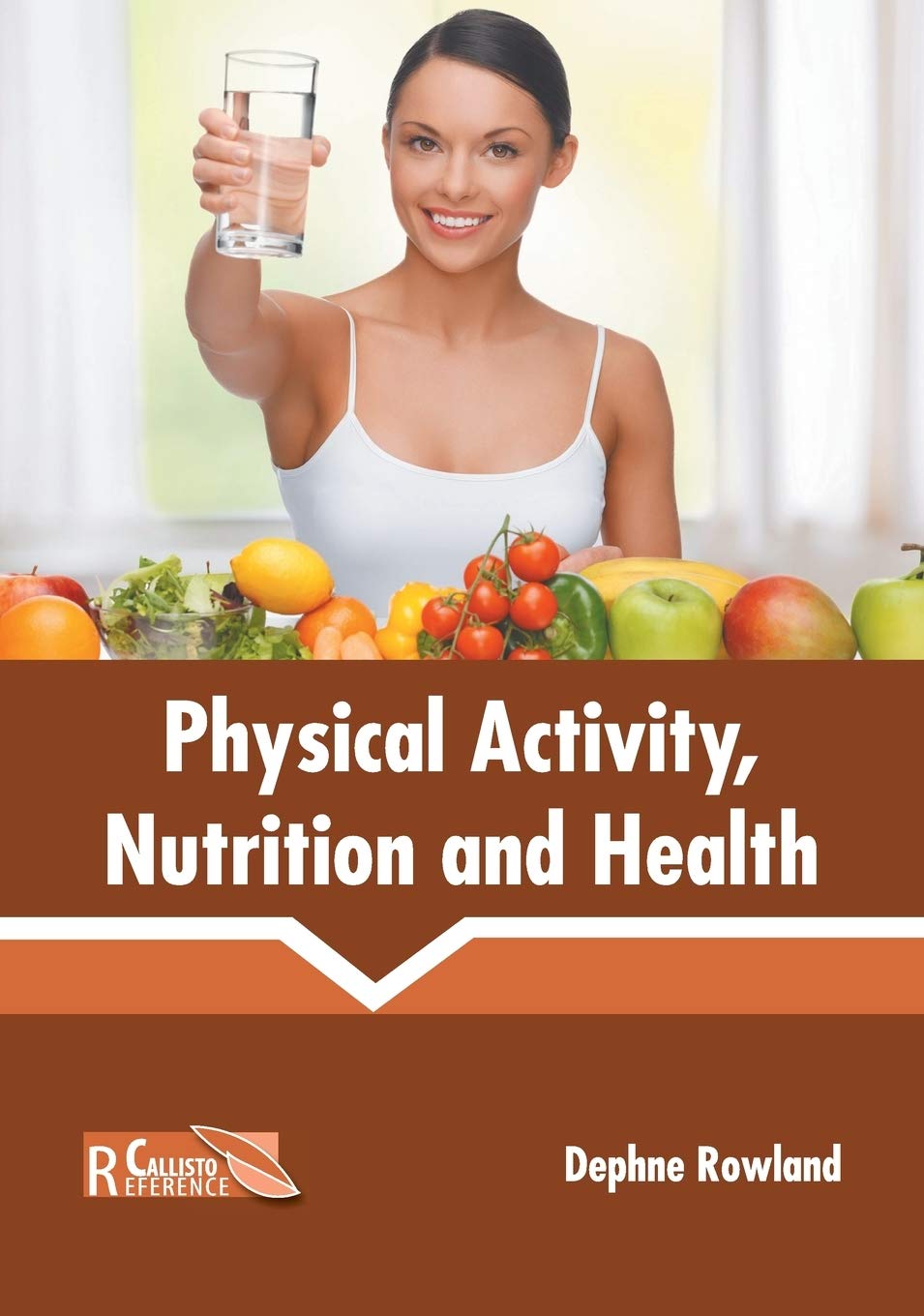 Physical Activity, Nutrition and Health by Dephne Rowland,