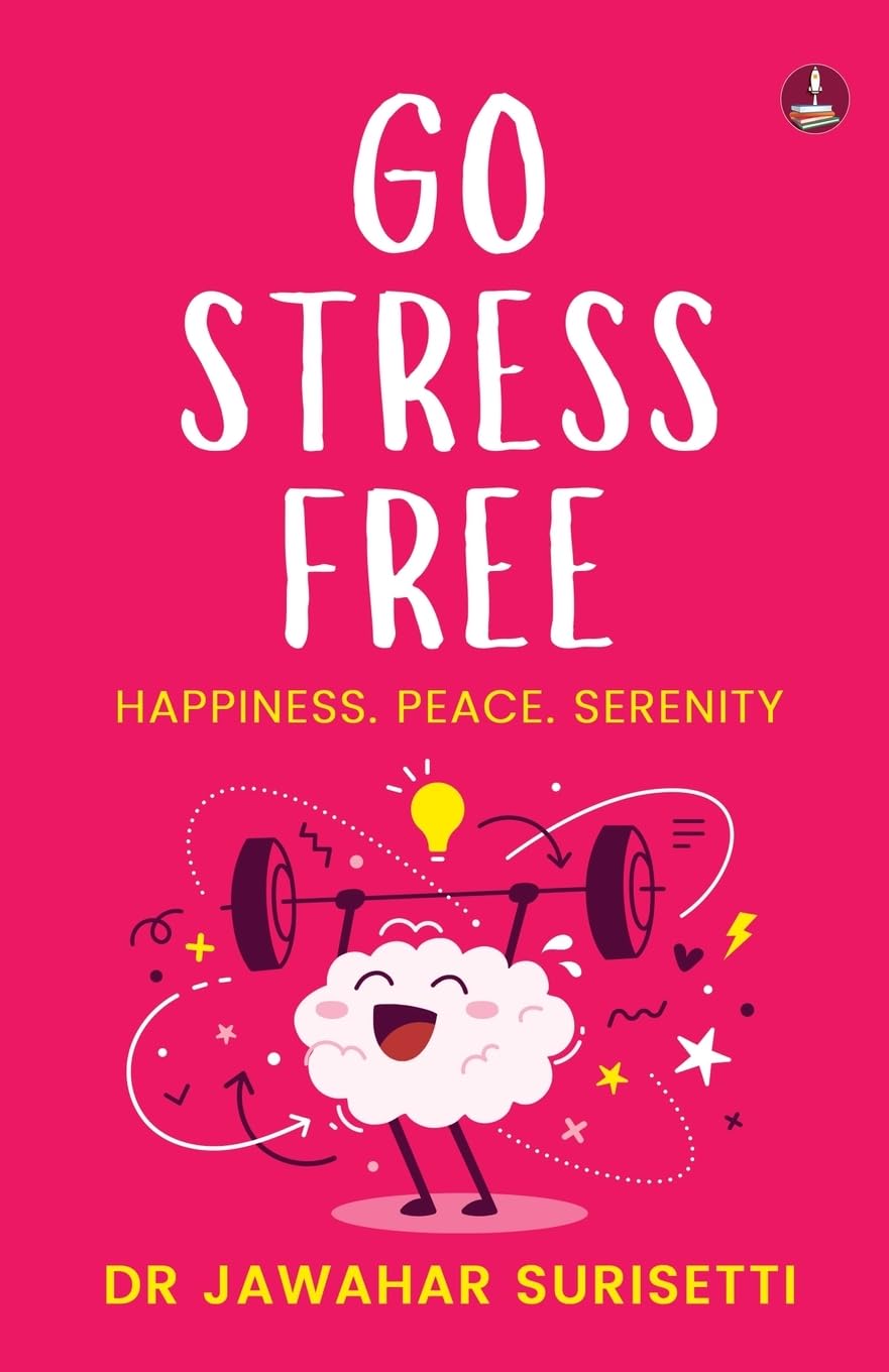 Go Stress Free: Happiness. Peace. Serenity | Reclaim your Peace and Find Joy in Everyday Life - Dr Jawahar Surisetti