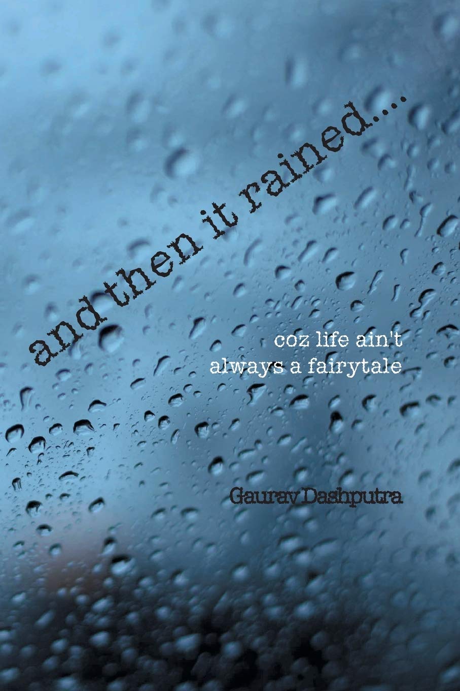 and then it rained
. - Gaurav Dashputra