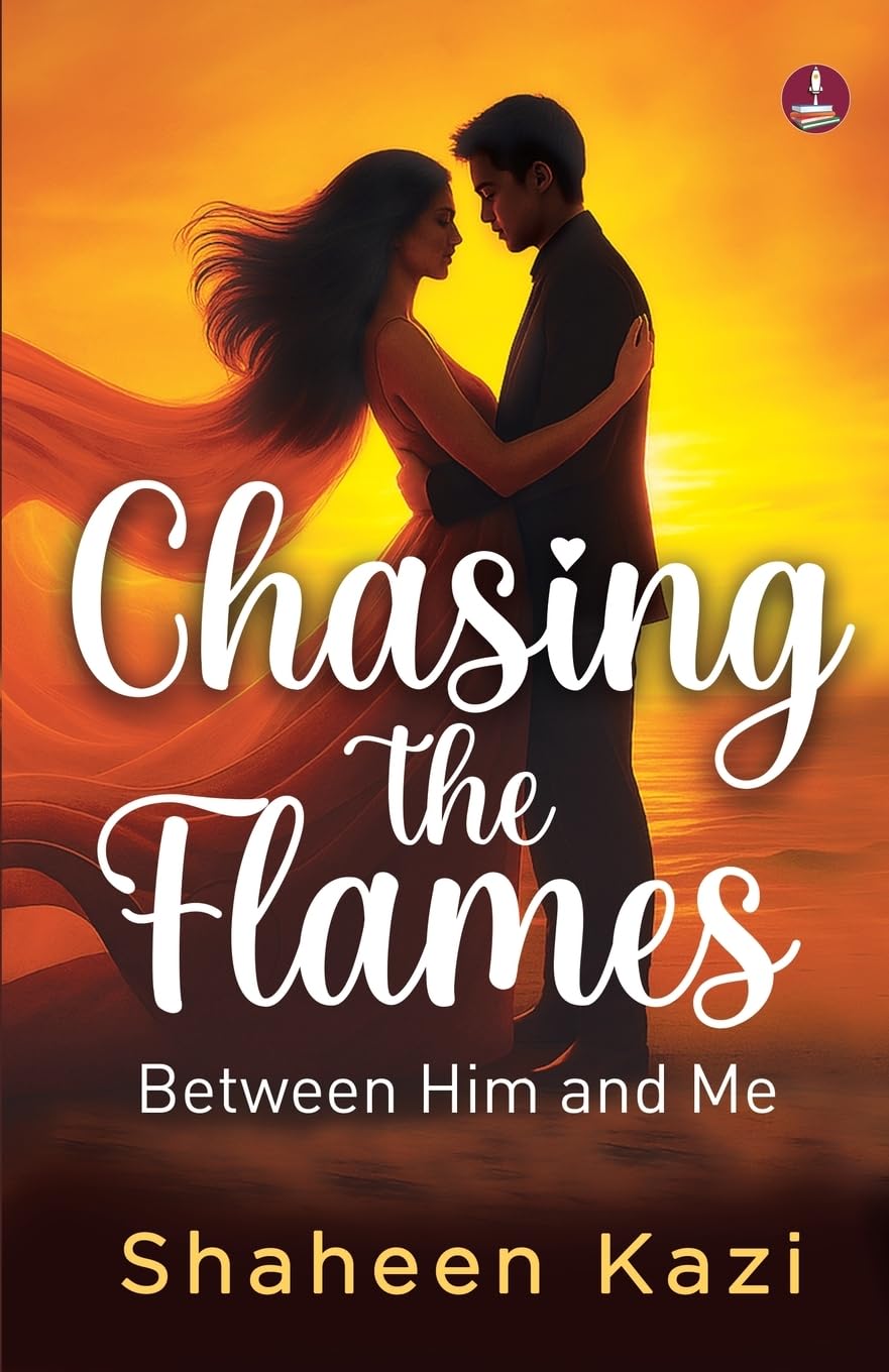 Chasing the Flames | Love, Lust and Everything in Between - Shaheen Kazi