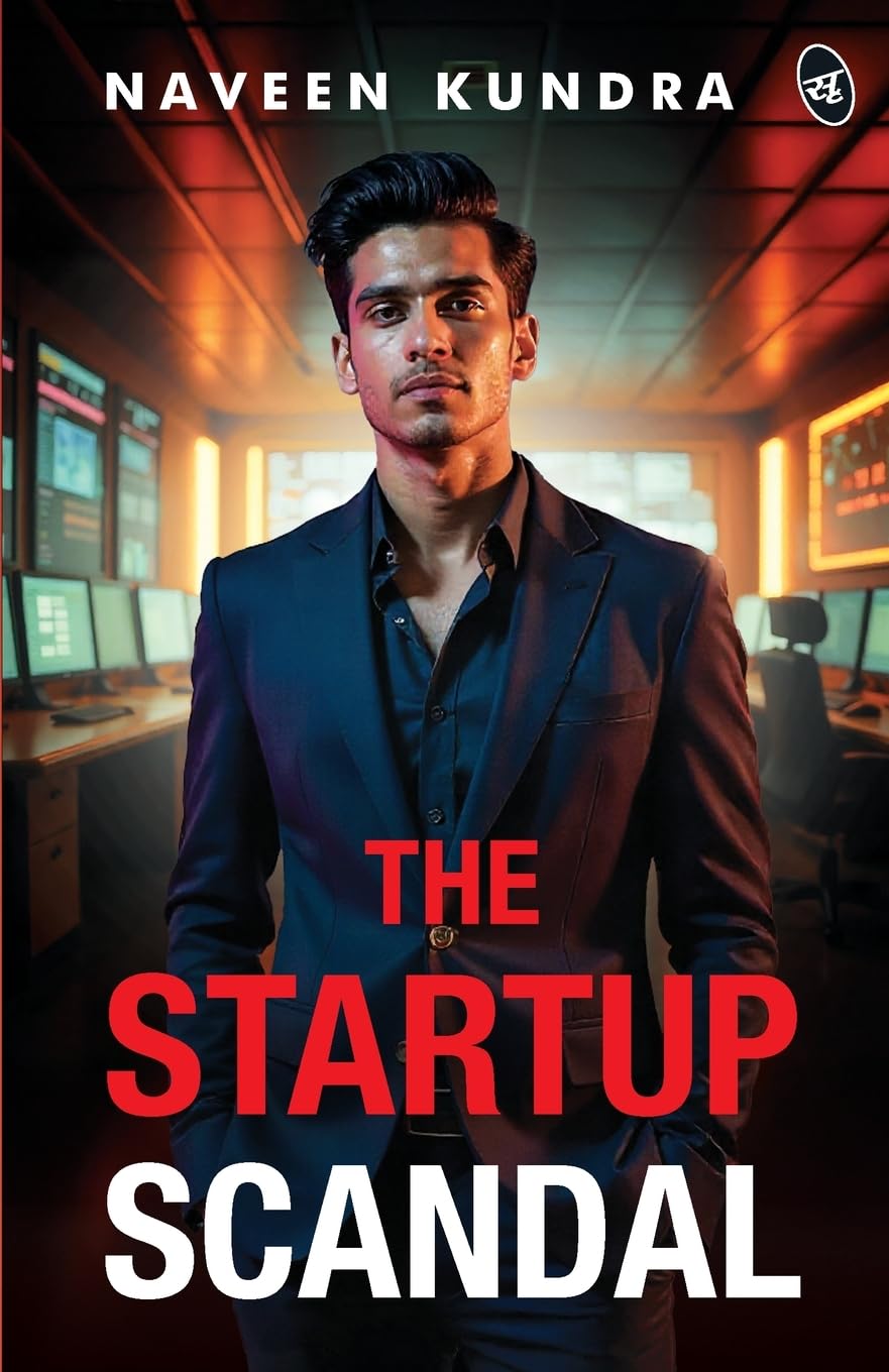 The Startup Scandal | A Thrilling Story of Power, Betrayal, and Revenge in the Cutthroat World of Business - Naveen Kundra
