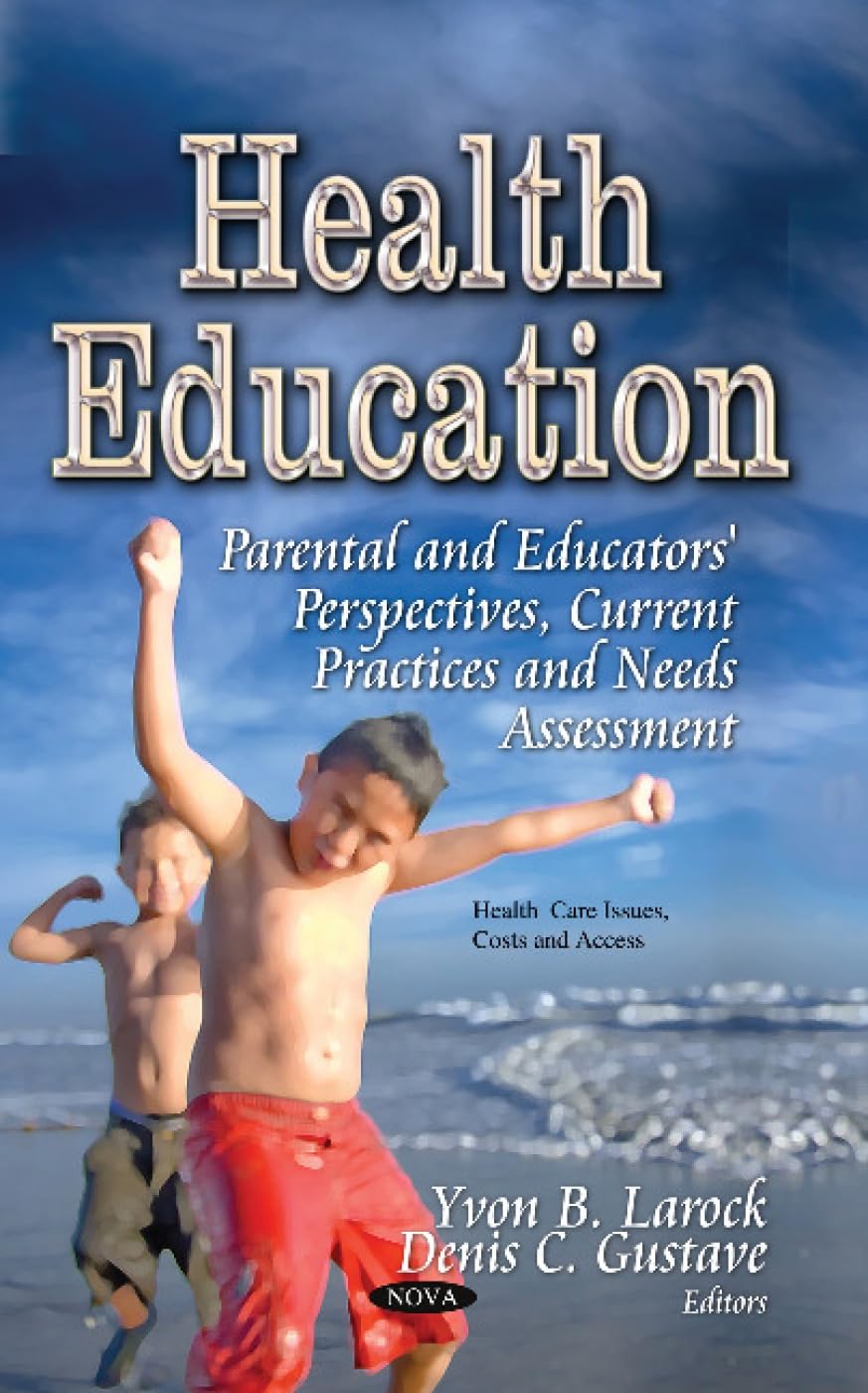 Health Education: Parental and Educators Perspectives, Current Practices and Needs Assessment by Yvon B. Larock (Editor),