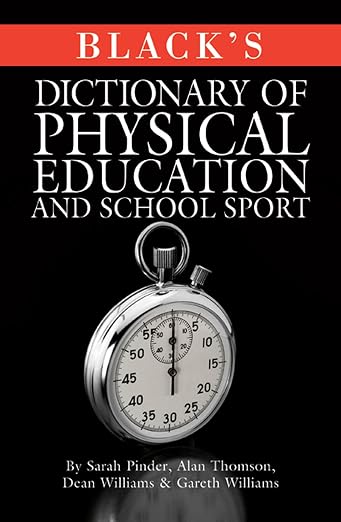 Black*s Dictionary Of Physical Education And School Sport by Gareth Williams, Sarah Pinder, Alan Thomson, Dean Williams,
