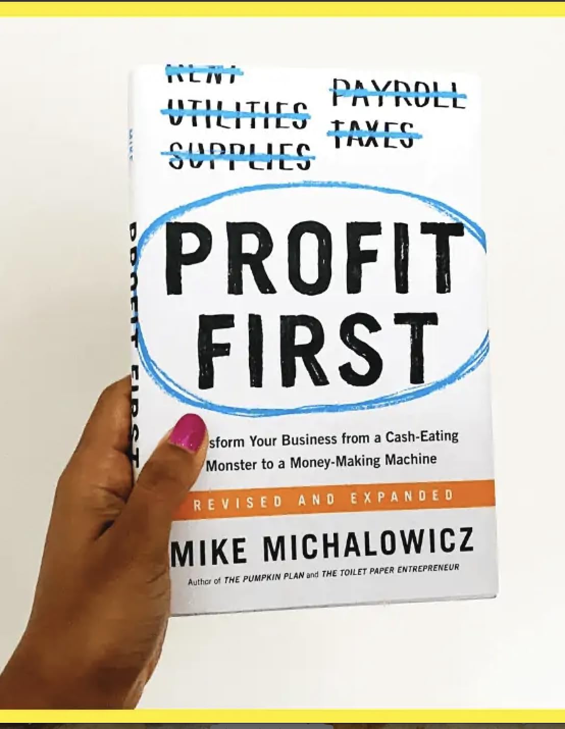 Profit First: Transform Your Business from a Cash-Eating Monster to a Money-Making Machine (Entrepreneurship Simplified)