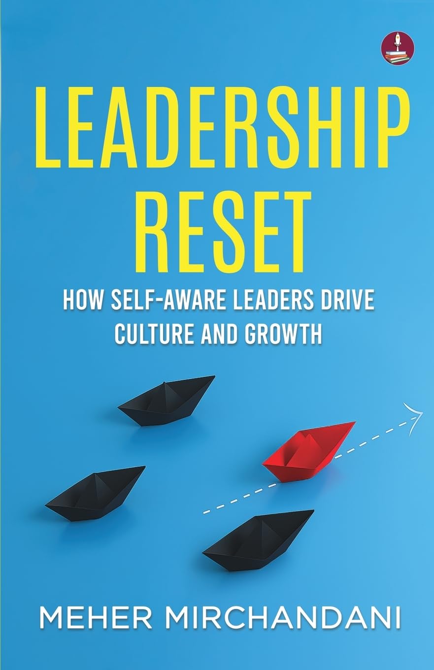 Leadership Reset: How Self-Aware Leaders Drive Culture and Growth | A Practical Guide to Compassionate and Conscious Leadership - Meher Mirchandani