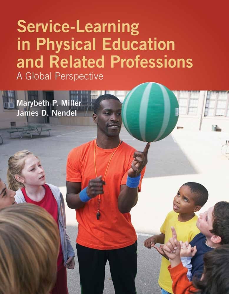 Service-Learning in Physical Education and Other Related Professions: A Global Perspective: A Global Perspective by Marybeth P. Miller , James D. Nendel ,