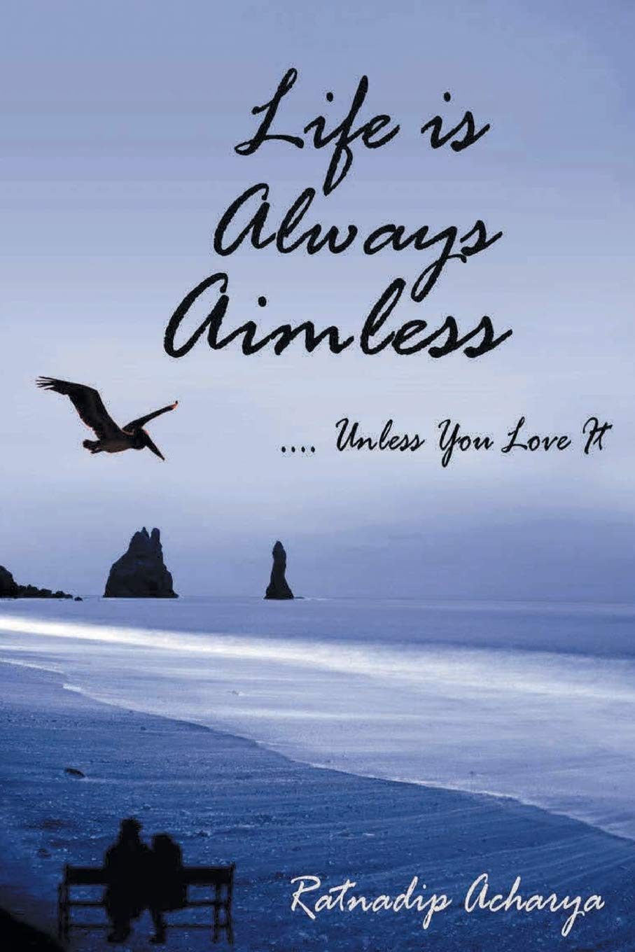 Life is always aimless - Ratnadip Acharya
