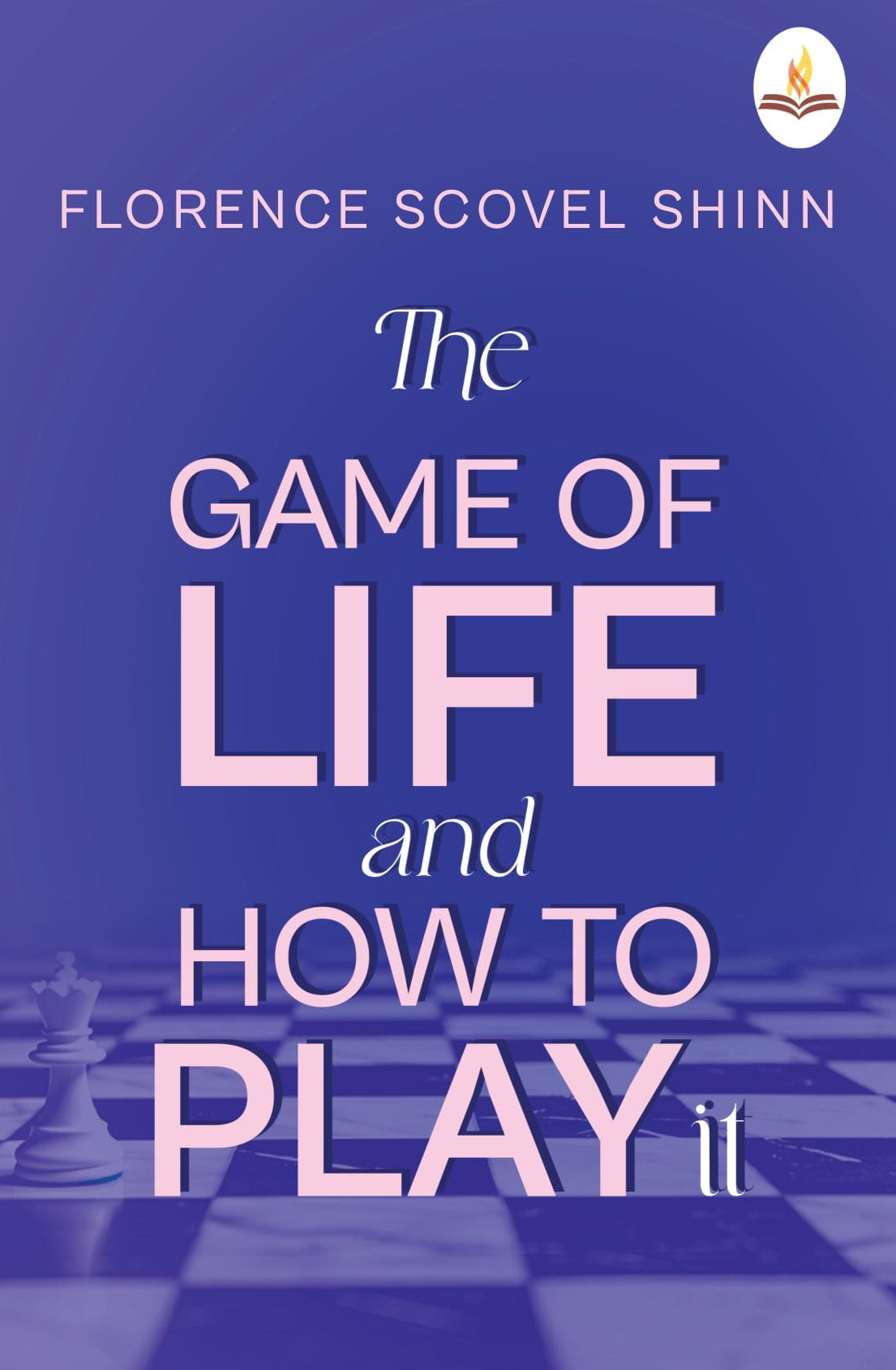 The Game of Life and How to Play It - Florence Scovel Shinn