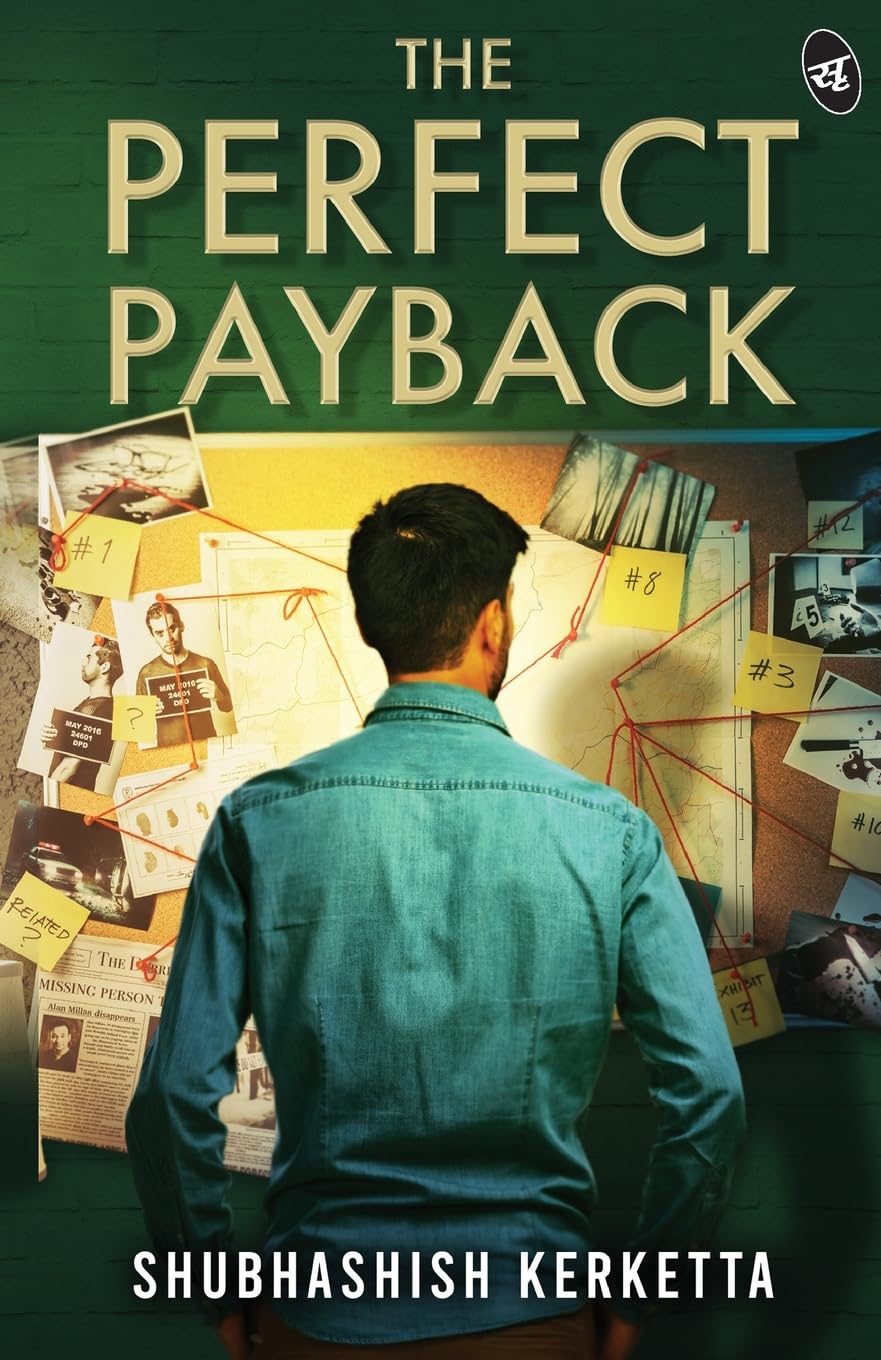 The Perfect Payback ? A revenge thriller weaving love, friendship and an unexpected twist that will keep you guessing till the end - Shubhashish Kerketta