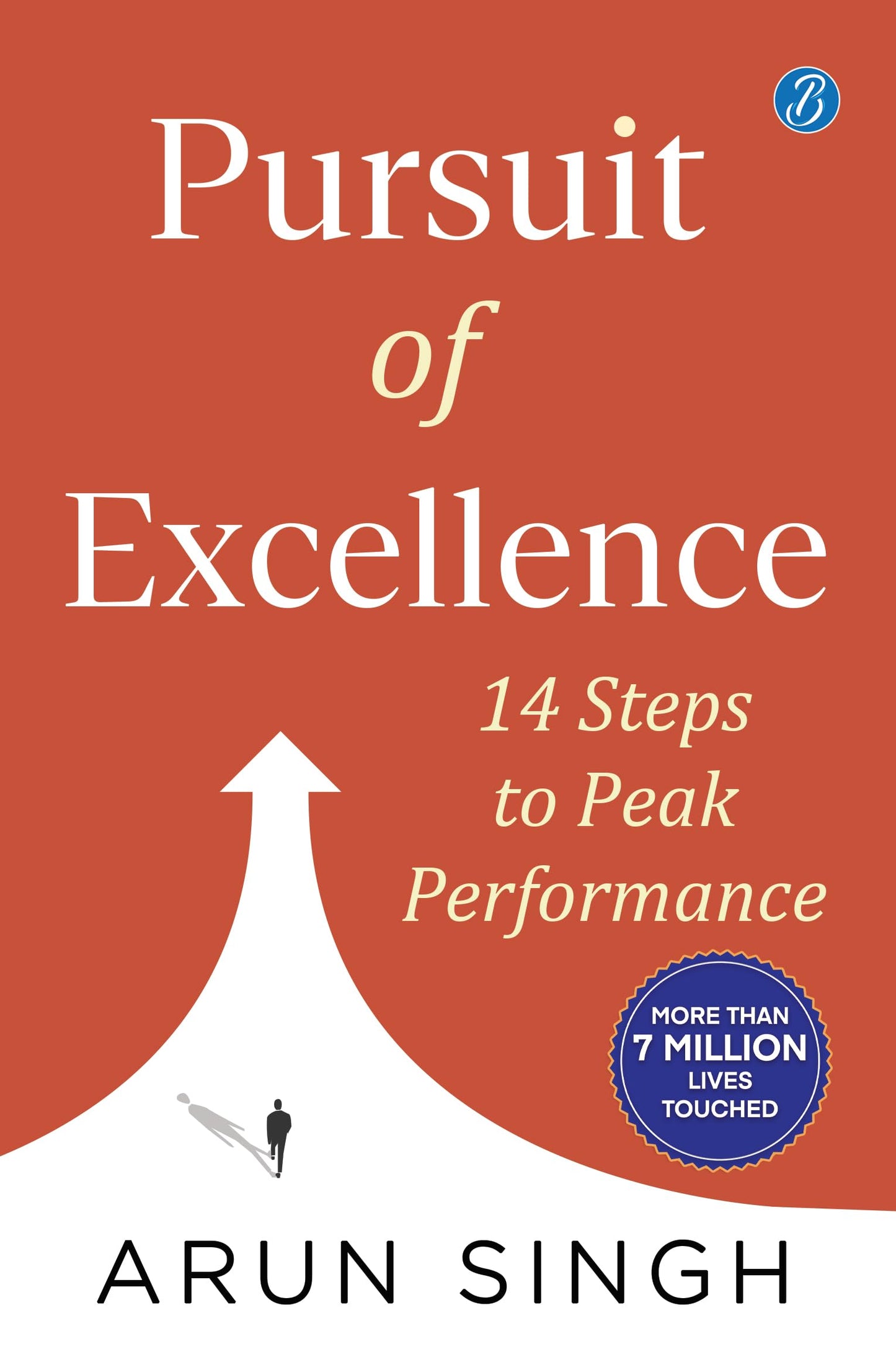Pursuit of Excellence: 14 Steps to Peak Performance ? A practical self-help guide for success in professional and personal life - Arun Singh
