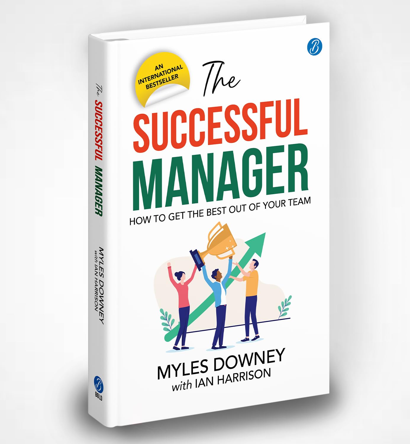 The Successful Manager: How to get the Best out of your Team | Self-Help Book to be a better leader - Myles Downey with Ian Harrison