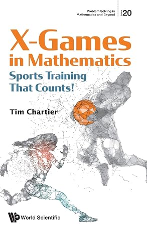 X Games in Mathematics: Sports Training That Counts! (Problem Solving in Mathematics and Beyond) by By Timothy P Chartier (Author),