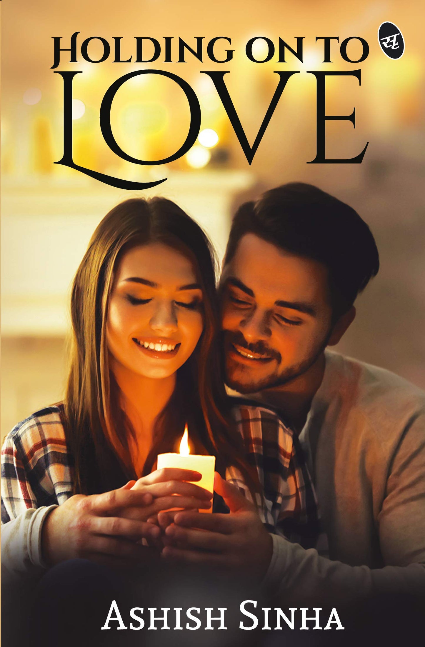 Holding On To Love - Ashish Sinha