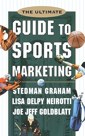 The Ultimate Guide to Sports Marketing by Stedman Graham, Lisa Delpy Neirotti, Joe Jeff Goldblatt,