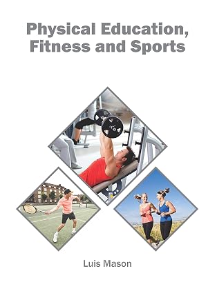 Physical Education, Fitness and Sports by Luis Mason,