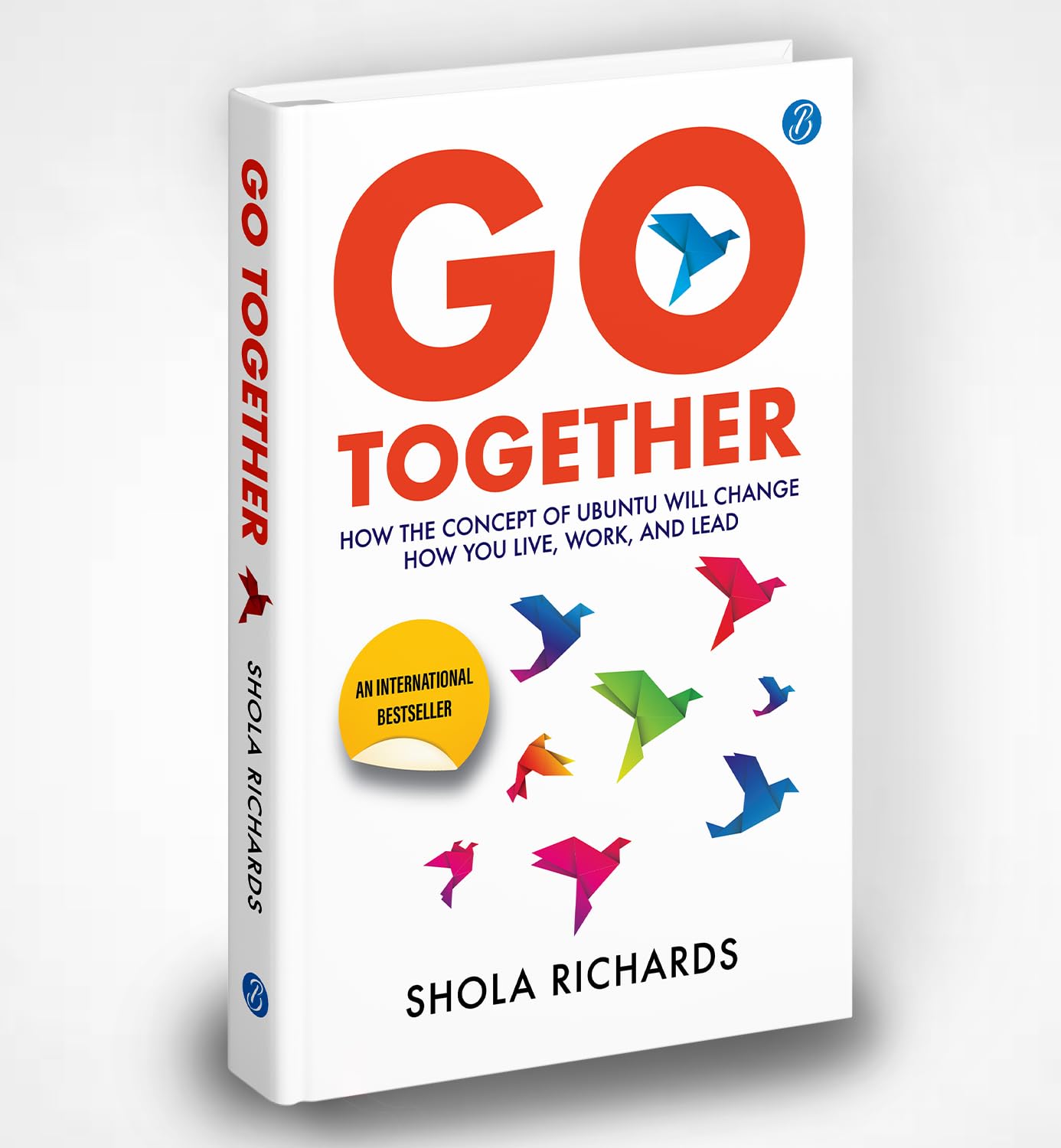 Go Together: How the concept of Ubuntu will change how you live, work, and lead ? Self-help book for team building and success hacks - Shola Richards