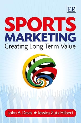 Sports Marketing: Creating Long Term Value by John A. Davis, Jessica Zutz Hilbert ,