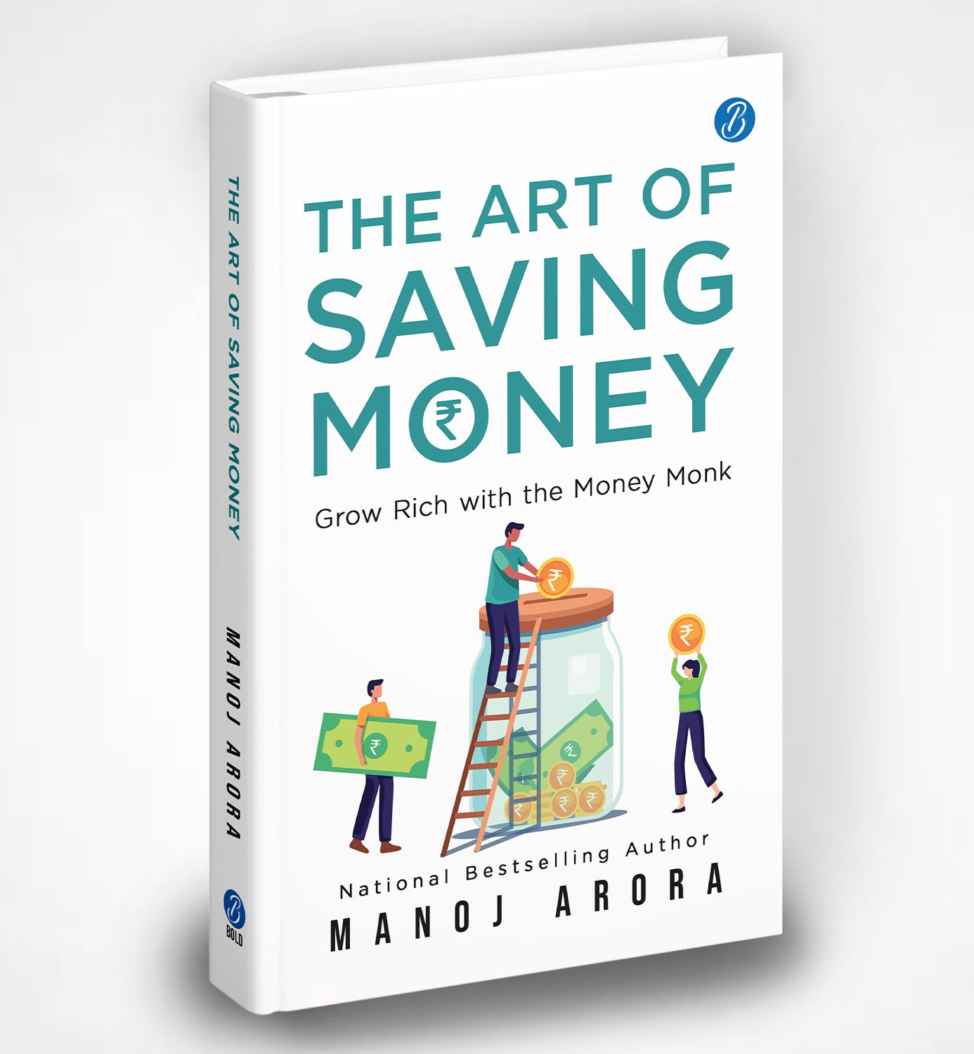 The Art of Saving Money: Grow Rich with the Money Monk | Transform the Way You Think About Savings, Investment and Growing Your Wealth - Manoj Arora