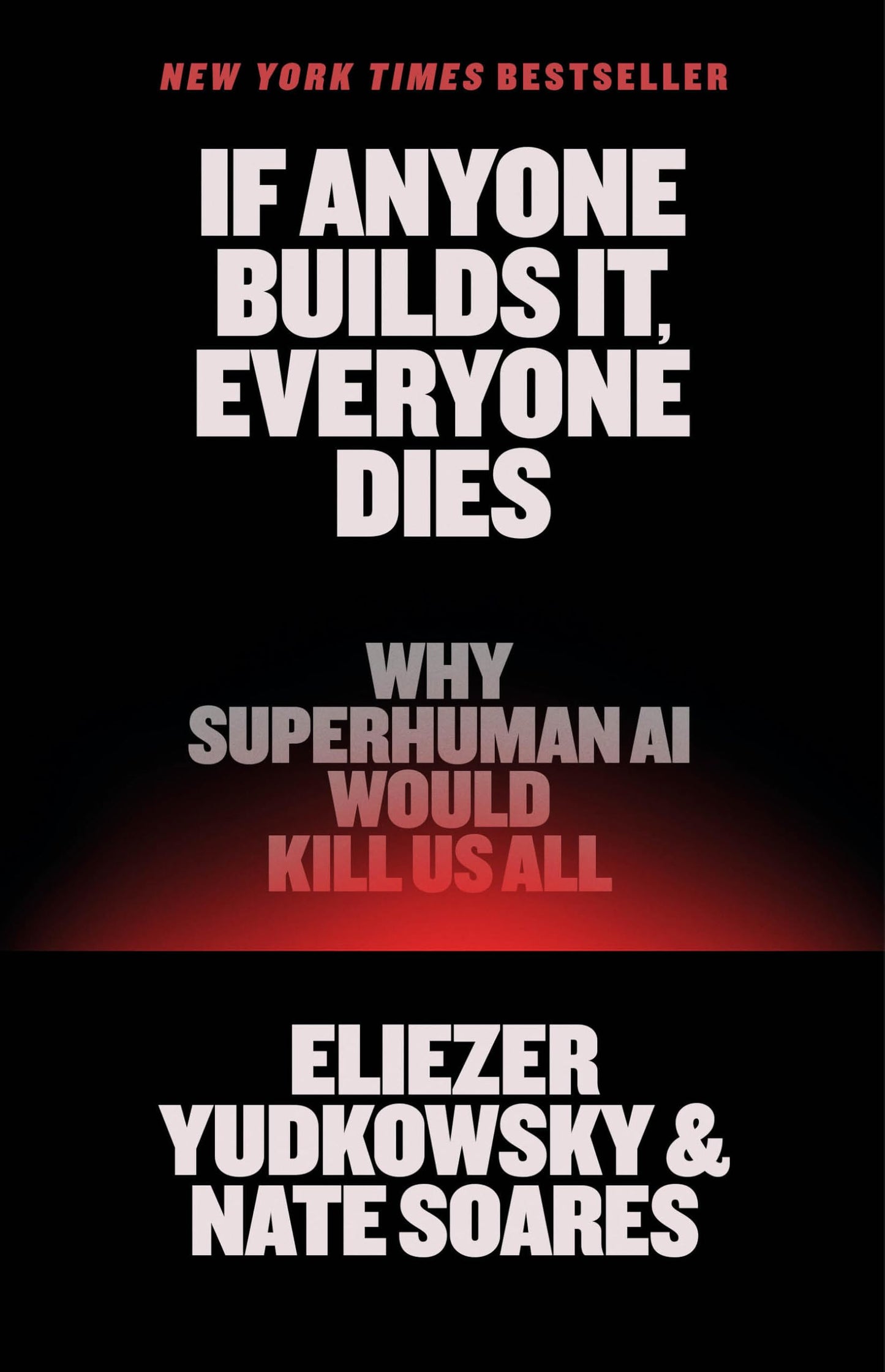 If Anyone Builds It, Everyone Dies: Why Superhuman AI Would Kill Us All