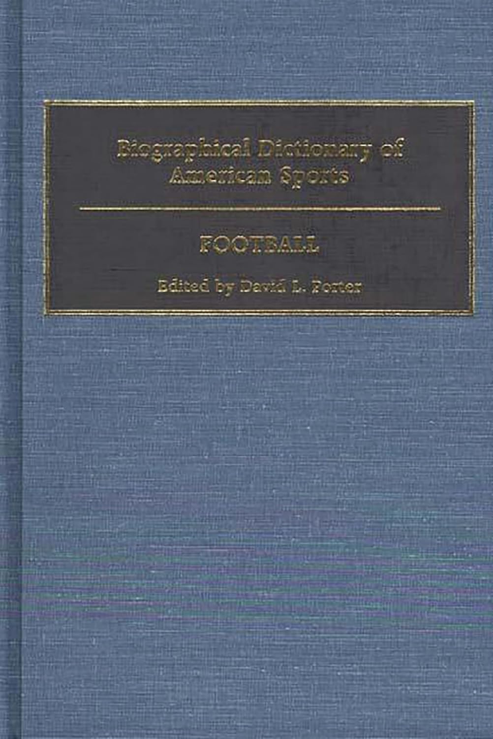 Biographical Dictionary Of American Sports: Football by David L. Porter ,