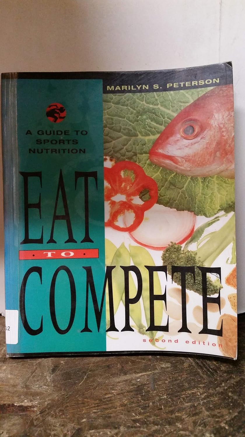 Eat to Compete - The Guide to Sports Nutrition by Peterson, Marilyn S.,