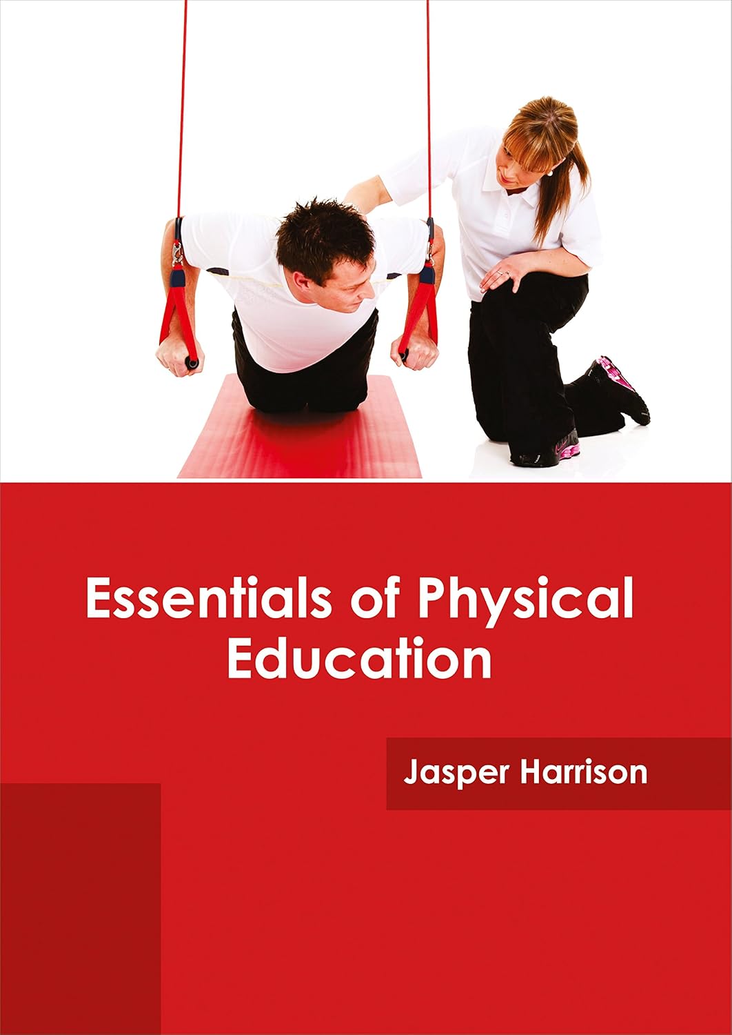 Essentials Of Physical Education by Jasper Harrison,
