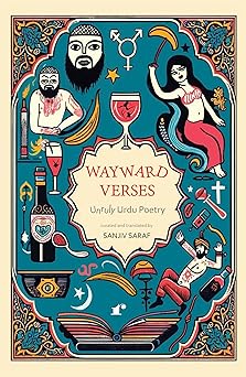 Wayward Verses Unruly Urdu Poetry - Sanjiv Saraf