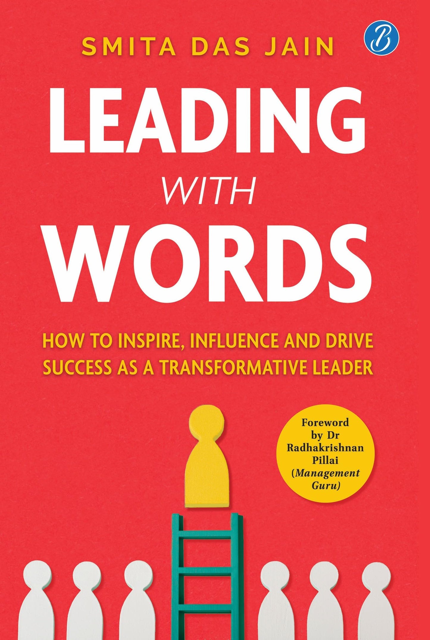 Leading With Words: How to Inspire, Influence and Drive Success as a Transformative Leader | Master the Secret Communication Skills Every Great Leader Needs - Smita Das Jain