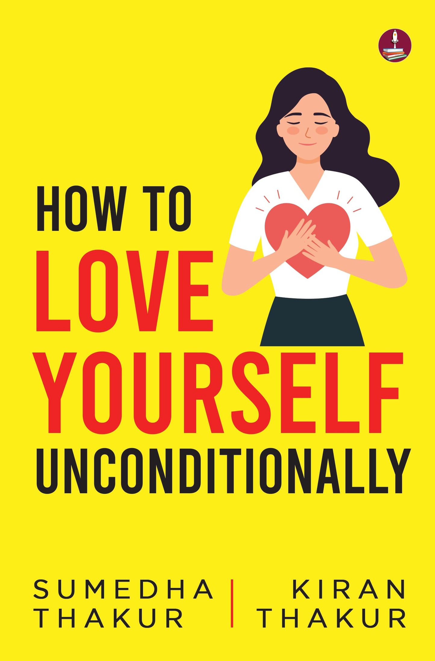 How to Love Yourself Unconditionally | Break Free from Toxic Relationships, Heal Childhood Wounds, and Build Unshakeable Self-Worth - Sumedha Thakur and Kiran Thakur