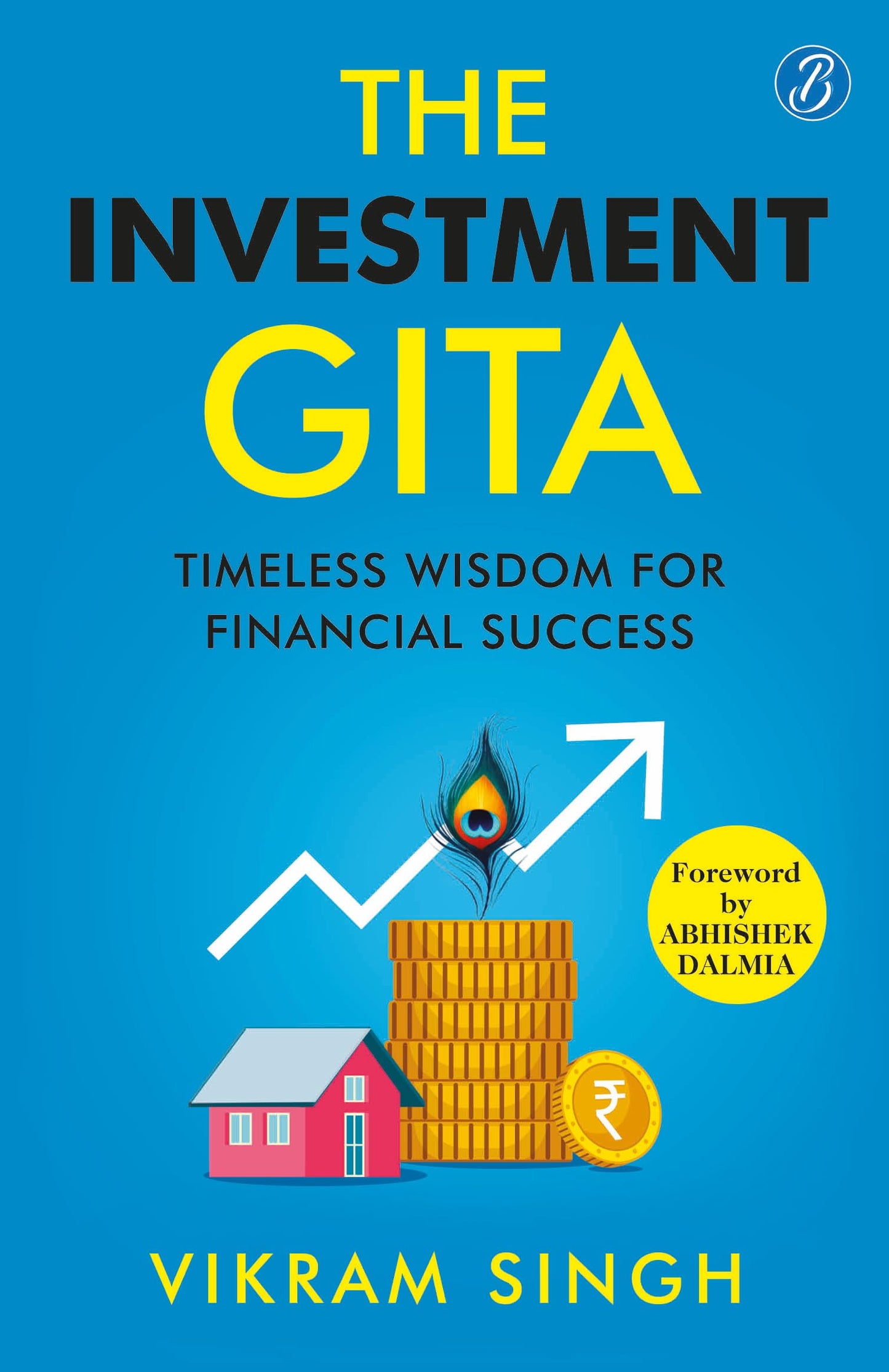 The Investment Gita: Timeless Wisdom for Financial Success | Teachings from Bhagavad Gita about Modern-day Investment | An Introductory Guide to Investment - Vikram Singh