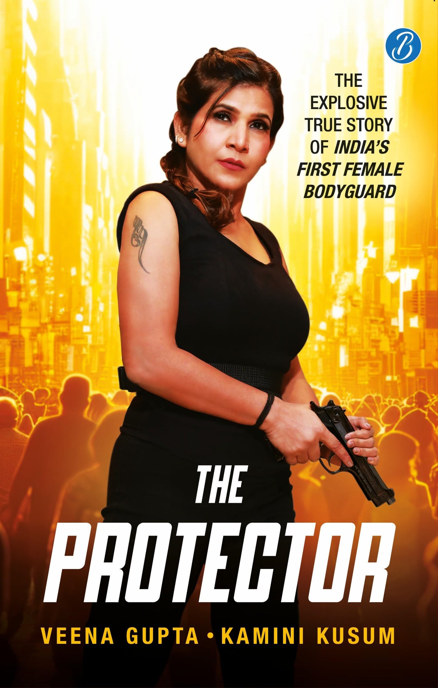 The Protector: The Explosive Story of Indias First Female Bodyguard | Read the true motivational story of a woman achiever - Veena Gupta & Kamini Kusum