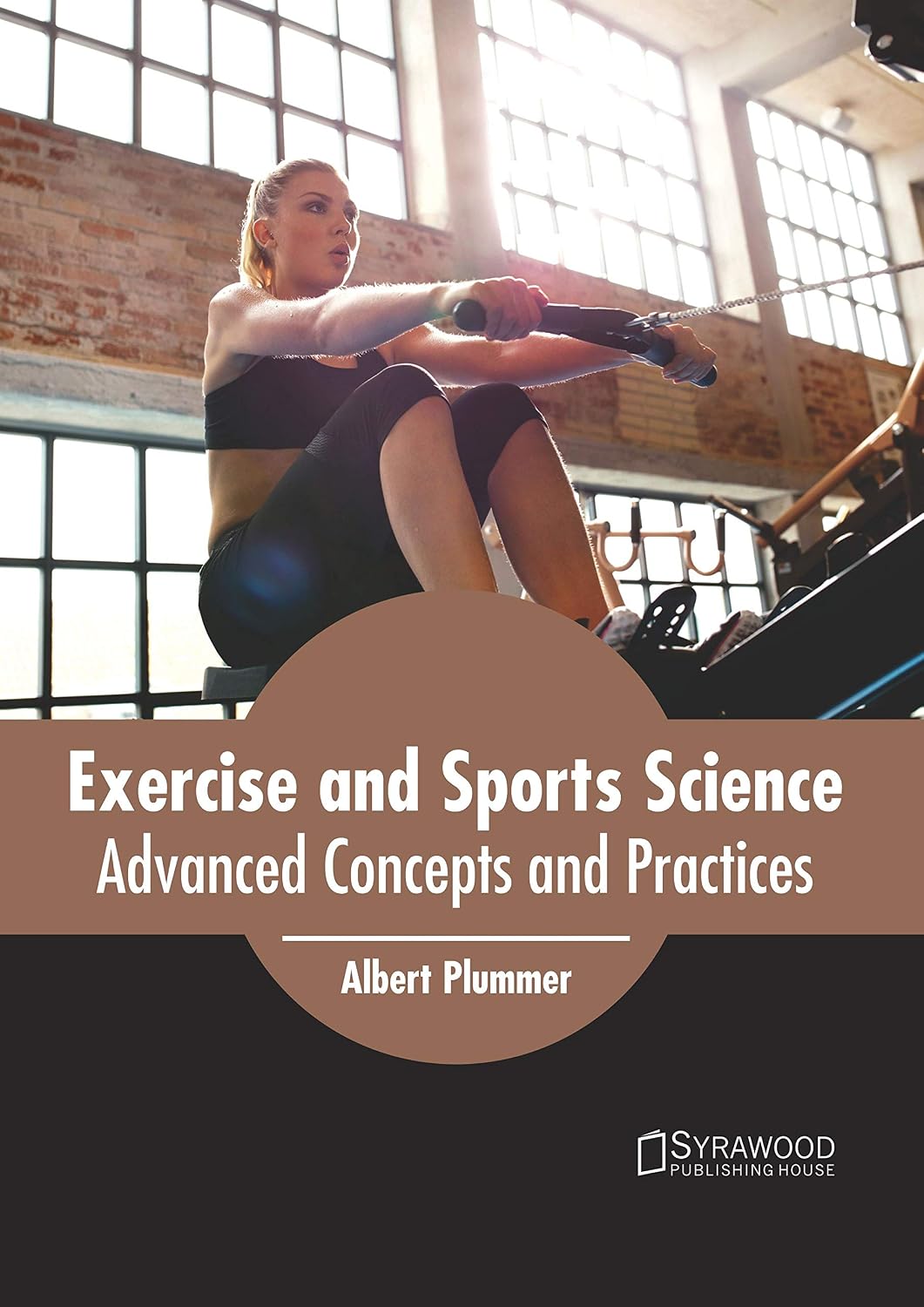 Exercise and Sports Science: Advanced Concepts and Practices by Albert Plummer,