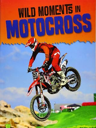 Wild Moments of Motorsports: Wild Moments in Motocross by M. Weber ,