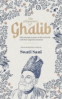 The Eloquence of Ghalib - Swati Sani