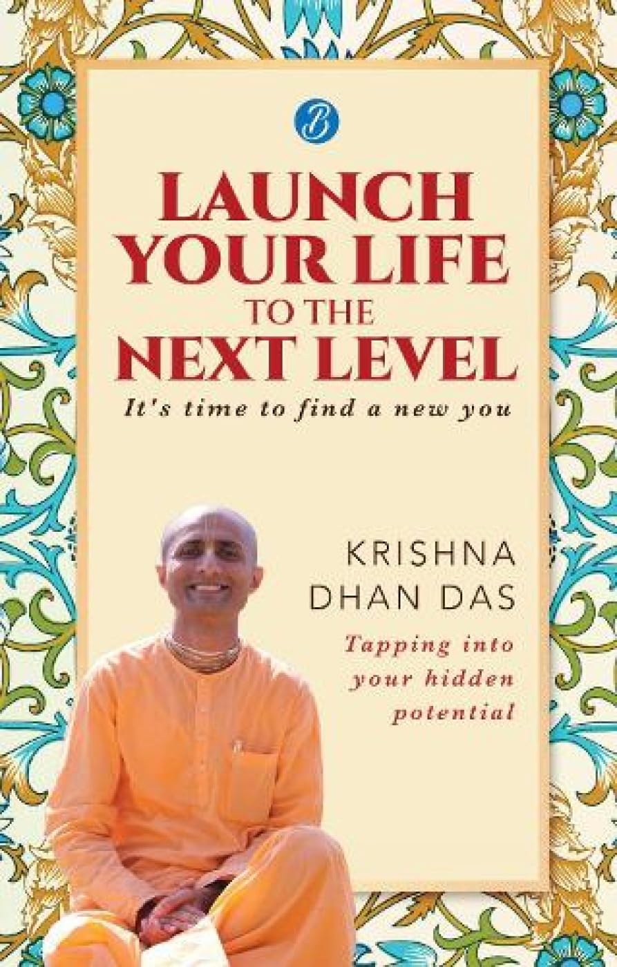 Launch Your Life to the Next Level - Krishna Dhan Das