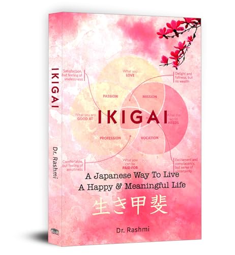 Ikigai: Japanese Secret Art Of Staying Young & Healthy (A Practical Guide To Long And Happy Life-Dr. Rashmi