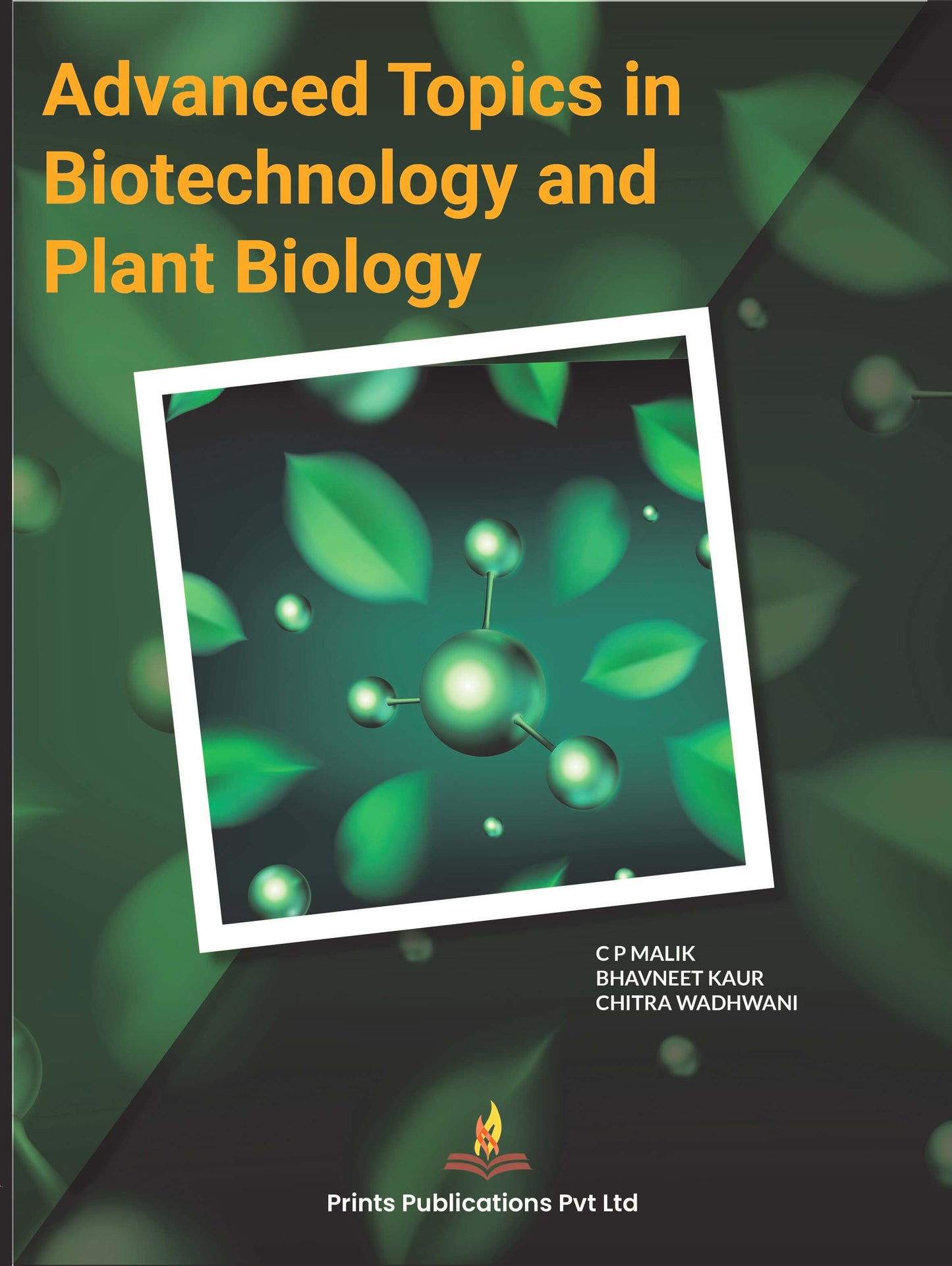 Advanced Topics in Biotechnology and Plant Biology - Bhavneet kaur,C.P MALIK,Chitra Wadhwani
