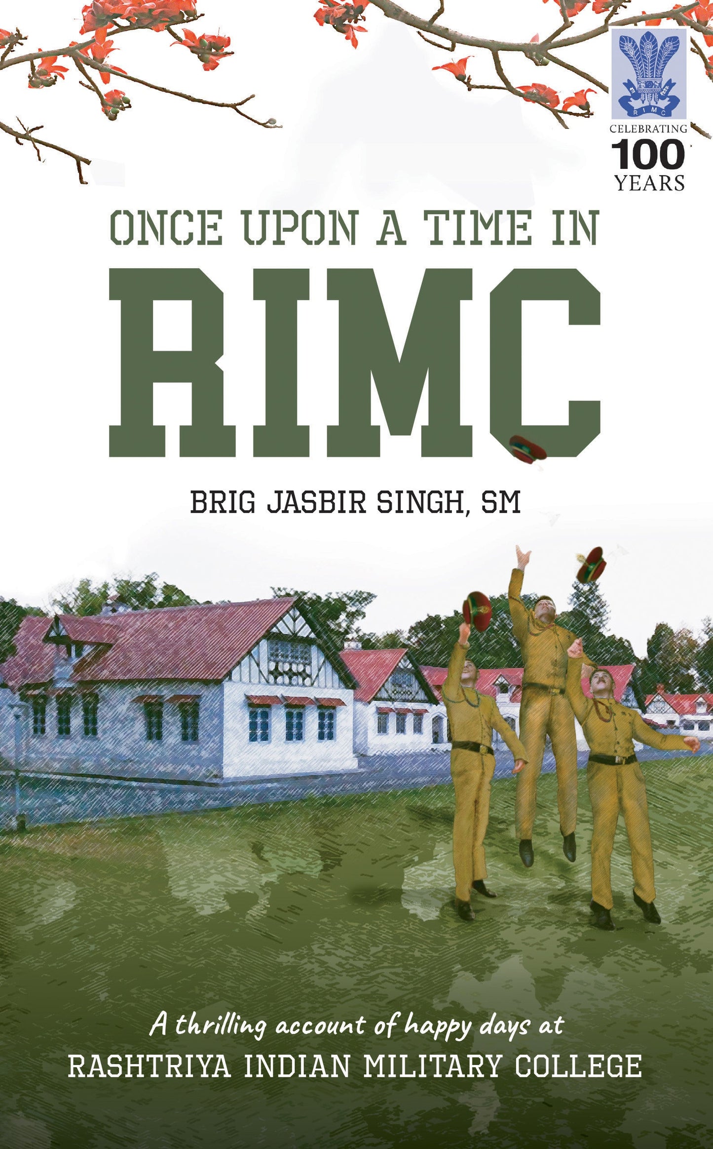 BluOne Ink Once upon a Time in RIMC: A Thrilling Account of Happy Day at Rashtriya Indian Military College, Dehradun, from 1962 to 1966 by Brig Jasbir Singh, SM