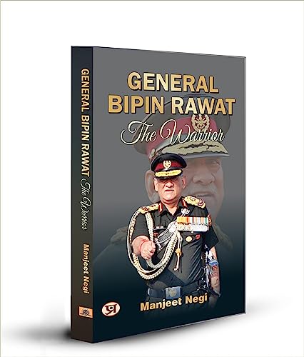 Cds General Bipin Rawat: The Warrior First Chief Of Defence Staff Of The Indian Armed Forces-Manjeet Negi