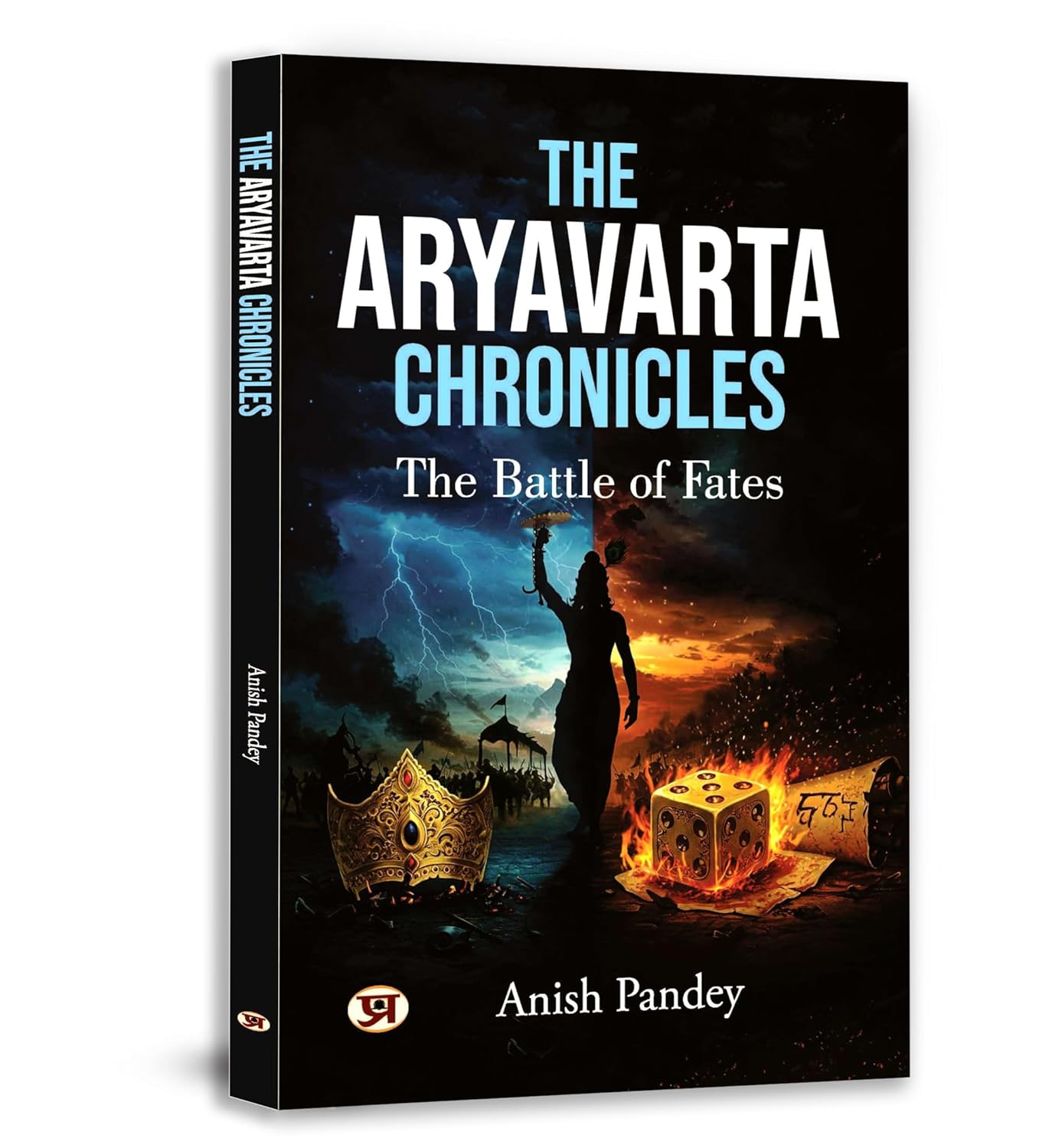 The Aryavarta Chronicles: The Battle Of Fates | When Gods Fall & Heroes Rise A Tale Of Courage, Karma & Cosmic War-Anish Pandey