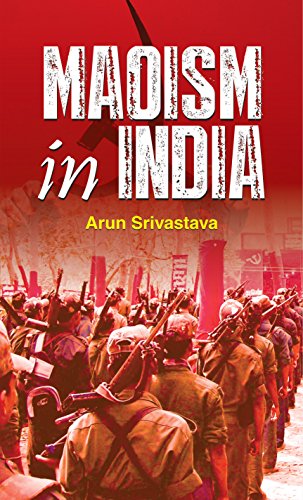 Maoism Unmasked: Naxalism And Maoism In India - Tribals Under Siege | Understanding The Rise And Impact Of The Maoist Movement-Arun Srivastava