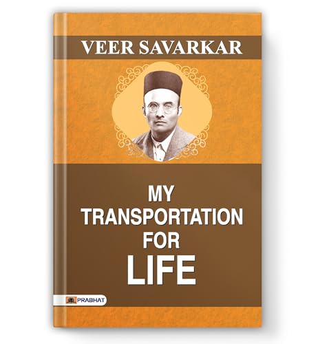 My Transportation For Life: The Memoirs Of Veer Savarkar 10 Years In Cellular Jail (Kala Pani) | Hindutva Philosophy And Indian Freedom Struggle (Historical Classics)-Veer Savarkar